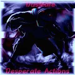 Desperate Actions (Dusttale) (Original)