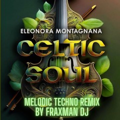 Eleonora Montagnana - Celtic Soul (Melodic Techno Remix By Fraxman DJ)