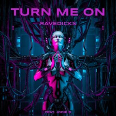 Ravedicks - Turn Me On (Feat. Jodie B)