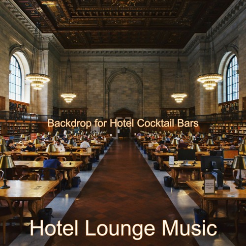 Stream Music for Hotel Lounges by Hotel Lounge Music | Listen online ...