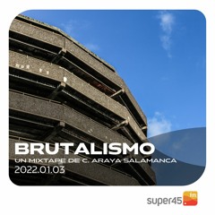 [super45.fm] Brutalismo 2022/01/03