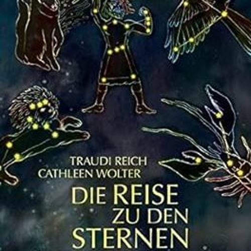 Free R.E.A.D (Book) Die Reise zu den Sternen: Sagen und Mythen der Sternbilder By  Traudi Reich