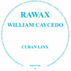 RAWAX-S020 - WILLIAM CAYCEDO - CUBAN LINX (RAWAX)