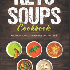[GET] PDF 📖 KETO SOUPS COOKBOOK; HIGH FAT LOW CARB RECIPES FOR FAT LOSS by  SHAHRUKH