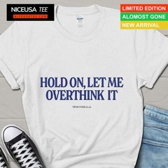 Hold On Let Me Overthink It Piper Rockelle Shirt