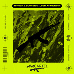 Torcyk & Djorgiou - Look at Me Now! (Original Mix) [AK CARTEL]