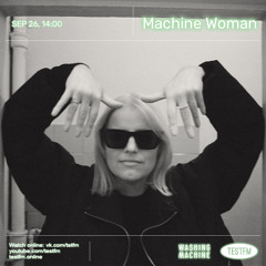 TESTFM x WM w/ Machine Woman — 26/09/2021