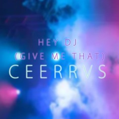Hey DJ (Give Me That) (*NEW ORIGINAL TRACK*)