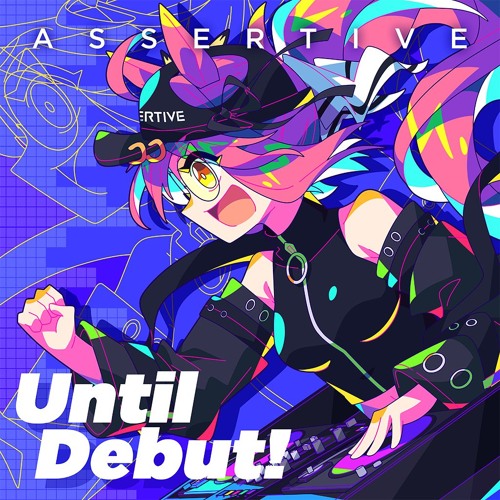 Assertive 1st EP「Until Debut!」XFD【M3-2025春】