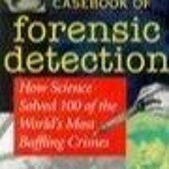 ✔Read⚡️ The Casebook of Forensic Detection: How Science Solved 100 of the World's Most Baffling