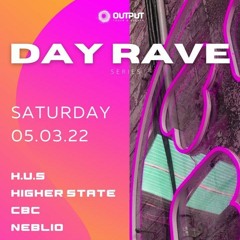 CBC - Output Presents DAY RAVE 5.3.22 Live @ The Third Day
