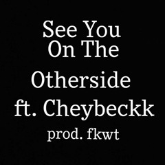 See You On The Otherside ft. Cheybeckk (prod. fkwt)