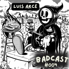 Luis Arce - BADCAST #004