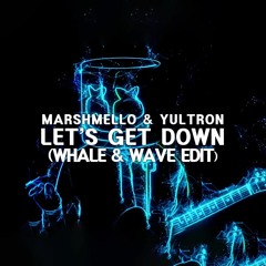 Marshmello & Yultron - Let's Get Down (WHALE&WAVE Edit)