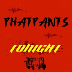 TONIGHT (PhatPants)