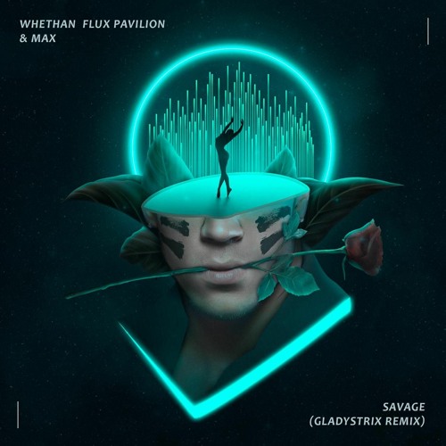 Whethan - Savage (feat. Flux Pavilion & MAX) [GLADYSTRIX RMX] *FREE DOWNLOAD*
