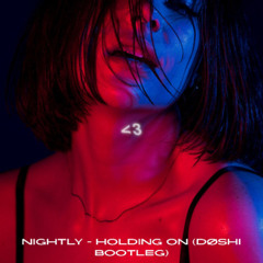 Nightly - Holding On (DØSHI Bootleg) [FREE DOWNLOAD]