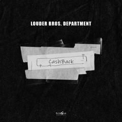 LOUDER BROS. DEPARTMENT - CashBack (Extended Mix)(OUT NOW)