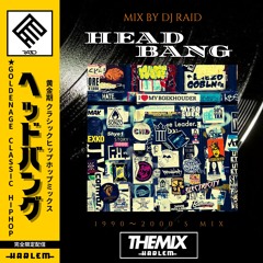 #THEMIX【HEAD BANG】throwback mixed DJ RAID [THEMIX]
