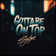 Gotta Be On Top