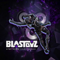 Blastoyz - Step Aside (Vlex Bootleg) ***[FREE DOWNLOAD]***