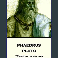 Read PDF ⚡ Phaedrus: "Rhetoric is the art of ruling the minds of men"     Kindle Edition [PDF]