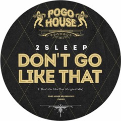 2SLEEP - Don't Go Like That [PHR359] Pogo House Rec / 12th August 2022