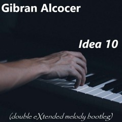 Gibran Alcocer - Idea 10 (double eXtended Melody Bootleg)