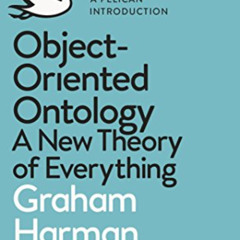 ACCESS PDF 📋 Object-Oriented Ontology: A New Theory of Everything (Pelican Books) by