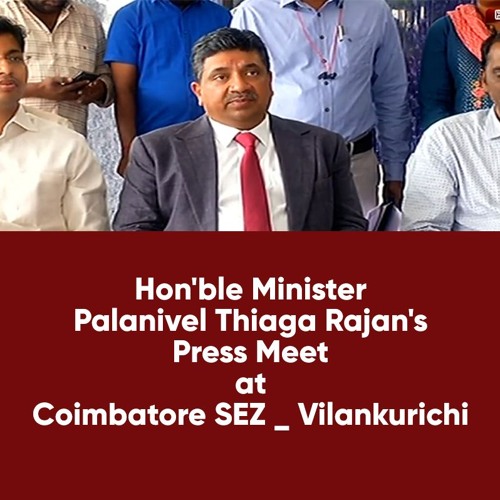 Hon'ble Minister Palanivel Thiaga Rajan's Press Meet at Coimbatore SEZ | Vilankurichi