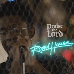 Praise the Lord (The Road House Edit)