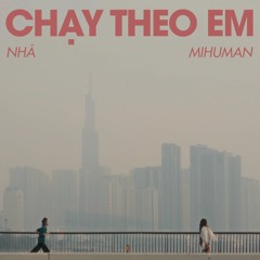 Nhã, Mihuman - Chạy Theo Em (Official Audio)