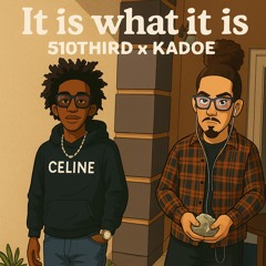 it is what it is - 510Third x Kadoe