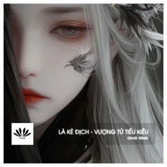LÀ KẺ ĐỊCH 为敌 – GNAB REMIX