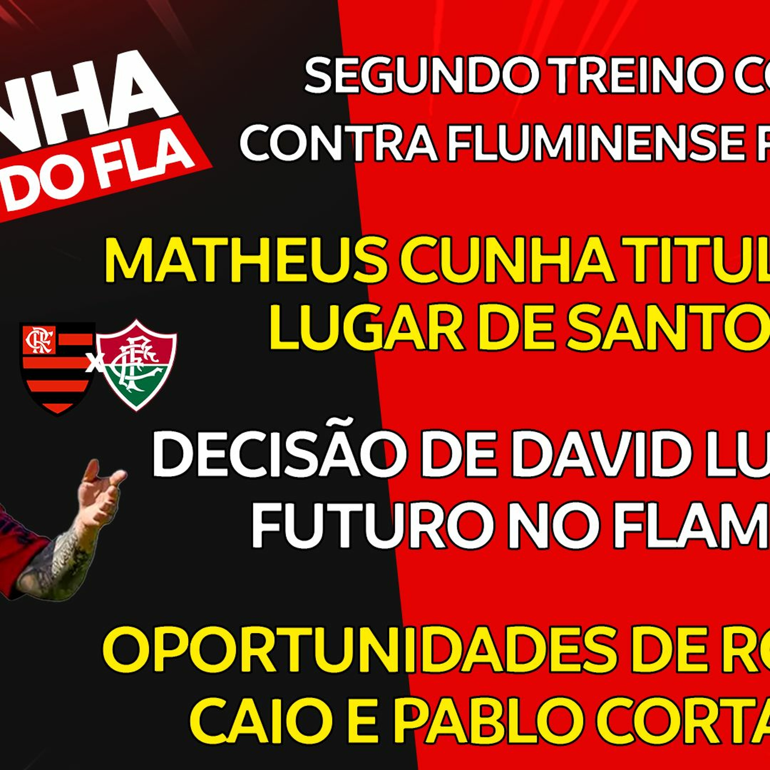 2° TREINO COM FOCO CONTRA FLUMINENSE FINALIZADO | MATHEUS CUNHA COMO TITULAR | DECISÃO DE DAVID LUIZ