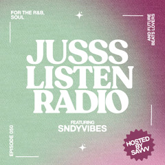 JUSSS LISTEN RADIO EP. 050 W/ SNDYVIBES