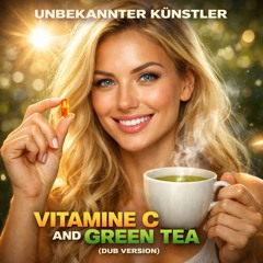 Vitamine C and Green Tea (Dub Version)