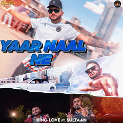 Yaar Naal Ne - King Love ft. Sultaan