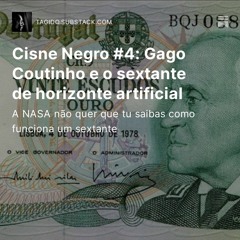 Podcast Cisne Negro #4: Gago Coutinho e o sextante de horizonte artificial