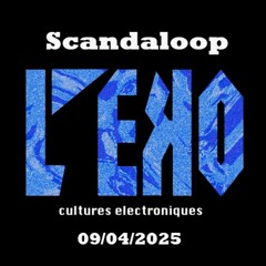 Scandaloop - Culture Électronique [09-04-2025] L'Eko Des Guarrigues (88.5 FM)