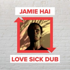 Jamie Hai - Love Sick Dub [FREE DOWNLOAD]