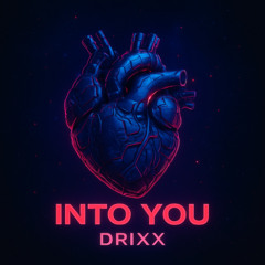 DRIXX - INTO YOU