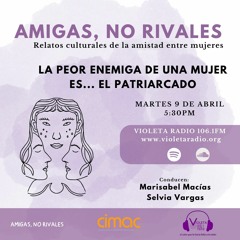 AMIGAS NO RIVALES: "La peor enemiga de una mujer es... El patriarcado"