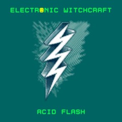 Electronic Witchcraft - Acid Flash (DJ Kitchen Remix)