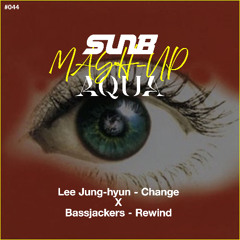 이정현 와 Lee Jung-hyun - Change vs Bassjackers - Rewind (SunB & AQUA MashUp) FREE Download