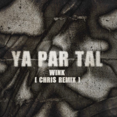 Wink - Ya Par Tal [ CHRIS REMIX ]