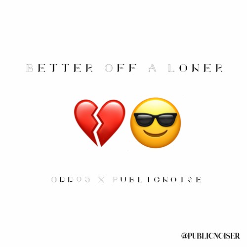 Odd95 - Better Off A Loner (Open Verse Publicnoise.ver)