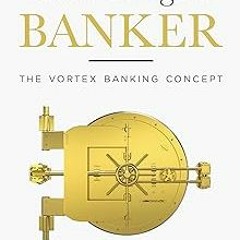 The Intelligent Banker: The Vortex Banking Concept (The Intelligent Banker by Infinite Wealth S