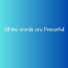 All the words are powerful