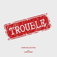 Trouble (ft. Jinari Kemet)